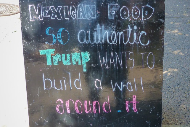 A sign outside a great restaurant, Anejo, in Calgary. Our crazy political scene is not lost on our friends north of the border.